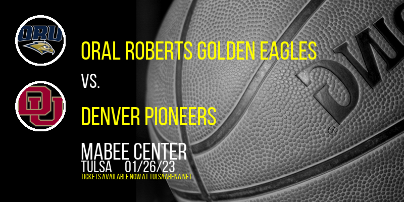 Oral Roberts Golden Eagles vs. Denver Pioneers at Mabee Center