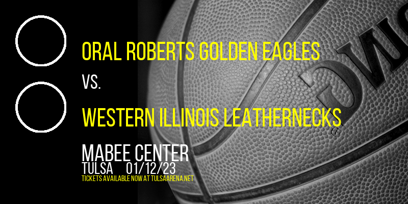 Oral Roberts Golden Eagles vs. Western Illinois Leathernecks at Mabee Center tickets Oral Roberts Golden Eagles vs. Western Illinois Leathernecks at Mabee Center