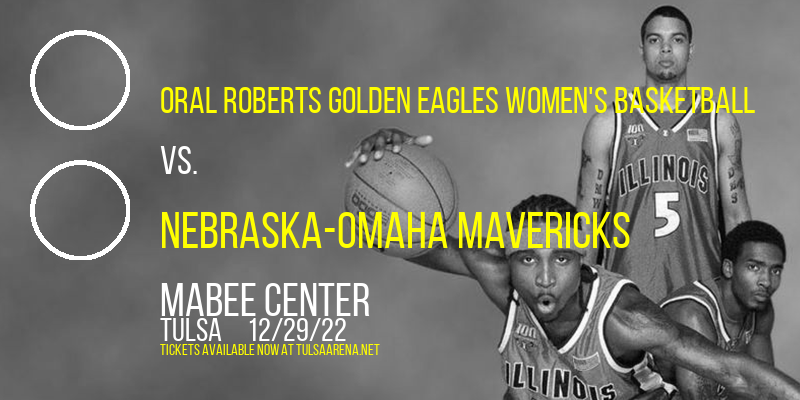 Oral Roberts Golden Eagles Women's Basketball vs. Nebraska-Omaha Mavericks at Mabee Center tickets Oral Roberts Golden Eagles Women's Basketball vs. Nebraska-Omaha Mavericks at Mabee Center