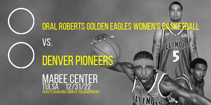 Oral Roberts Golden Eagles Women's Basketball vs. Denver Pioneers at Mabee Center tickets Oral Roberts Golden Eagles Women's Basketball vs. Denver Pioneers at Mabee Center