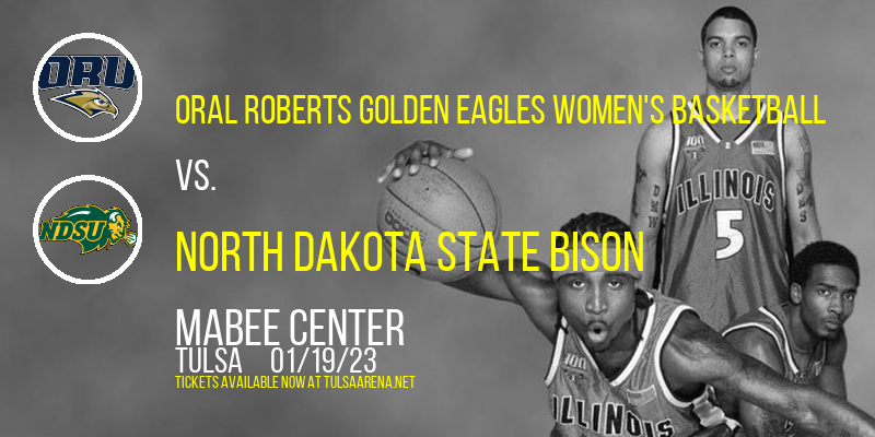 Oral Roberts Golden Eagles Women's Basketball vs. North Dakota State Bison at Mabee Center tickets Oral Roberts Golden Eagles Women's Basketball vs. North Dakota State Bison at Mabee Center