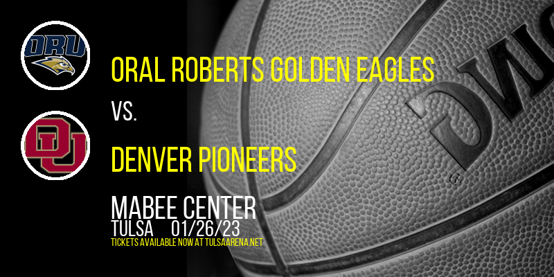 Oral Roberts Golden Eagles vs. Denver Pioneers at Mabee Center tickets Oral Roberts Golden Eagles vs. Denver Pioneers at Mabee Center