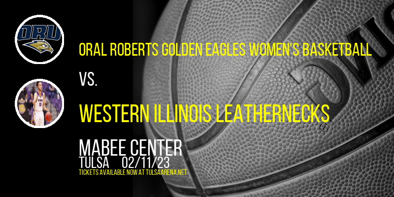 Oral Roberts Golden Eagles Women's Basketball vs. Western Illinois Leathernecks at Mabee Center tickets Oral Roberts Golden Eagles Women's Basketball vs. Western Illinois Leathernecks at Mabee Center