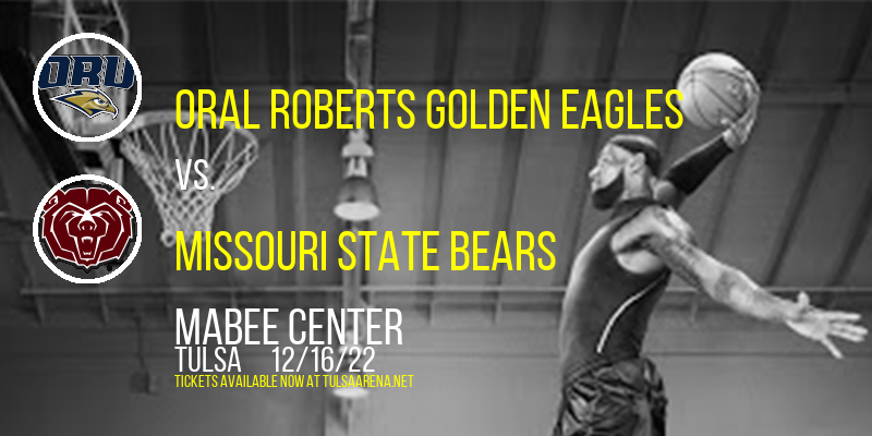 Oral Roberts Golden Eagles vs. Missouri State Bears at Mabee Center tickets Oral Roberts Golden Eagles vs. Missouri State Bears at Mabee Center