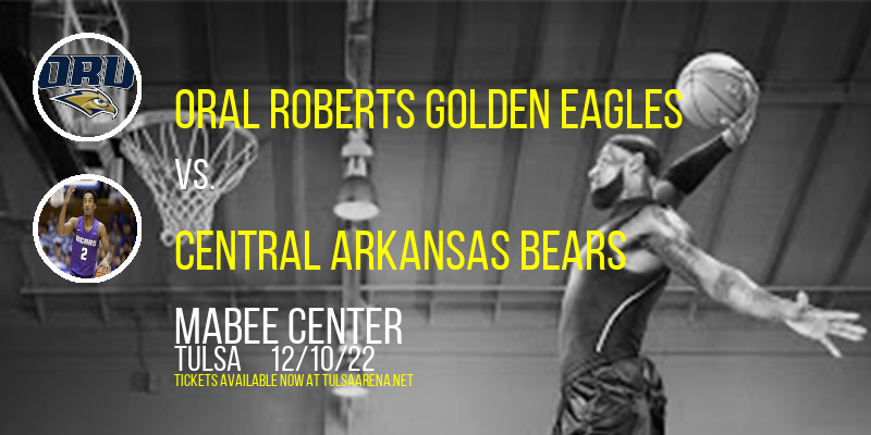 Oral Roberts Golden Eagles vs. Central Arkansas Bears at Mabee Center tickets Oral Roberts Golden Eagles vs. Central Arkansas Bears at Mabee Center