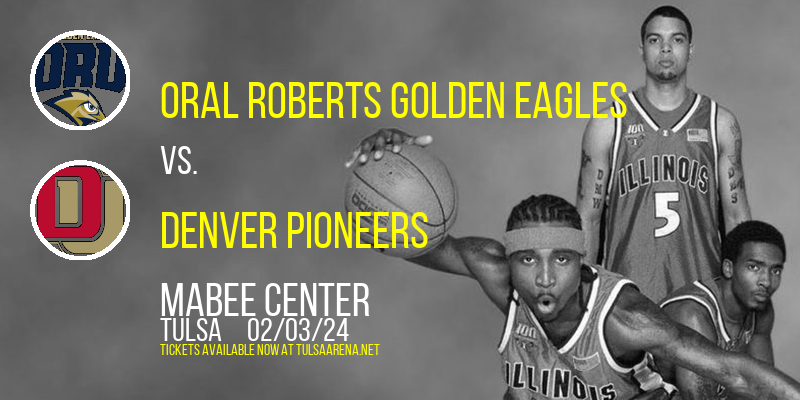 Oral Roberts Golden Eagles vs. Denver Pioneers at Mabee Center