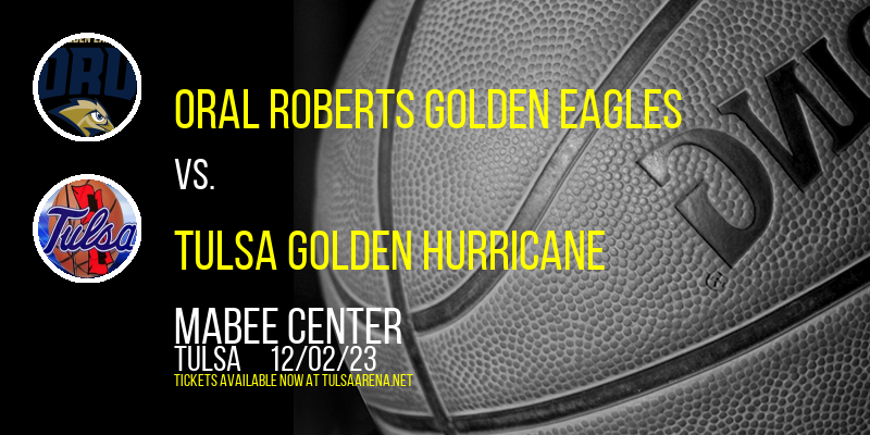 Oral Roberts Golden Eagles vs. Tulsa Golden Hurricane at Mabee Center