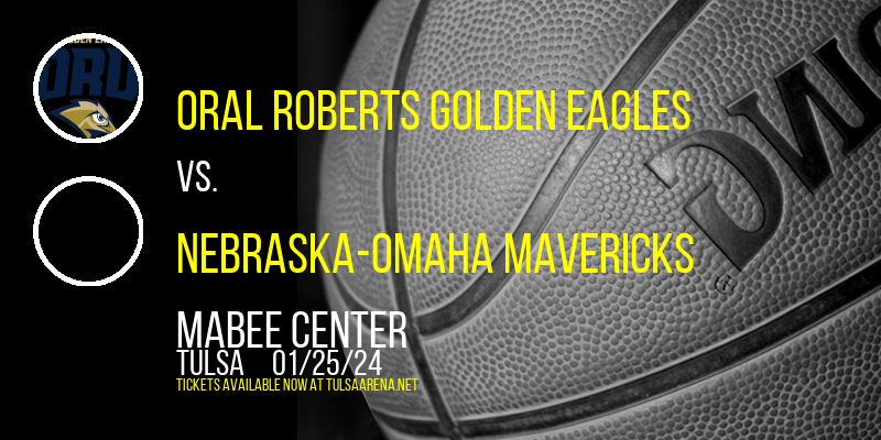Oral Roberts Golden Eagles vs. Nebraska-Omaha Mavericks at Mabee Center