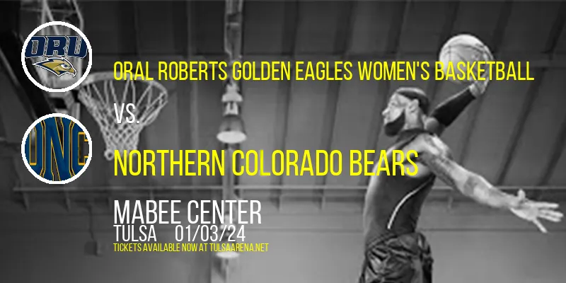 Oral Roberts Golden Eagles Women's Basketball vs. Northern Colorado Bears at Mabee Center